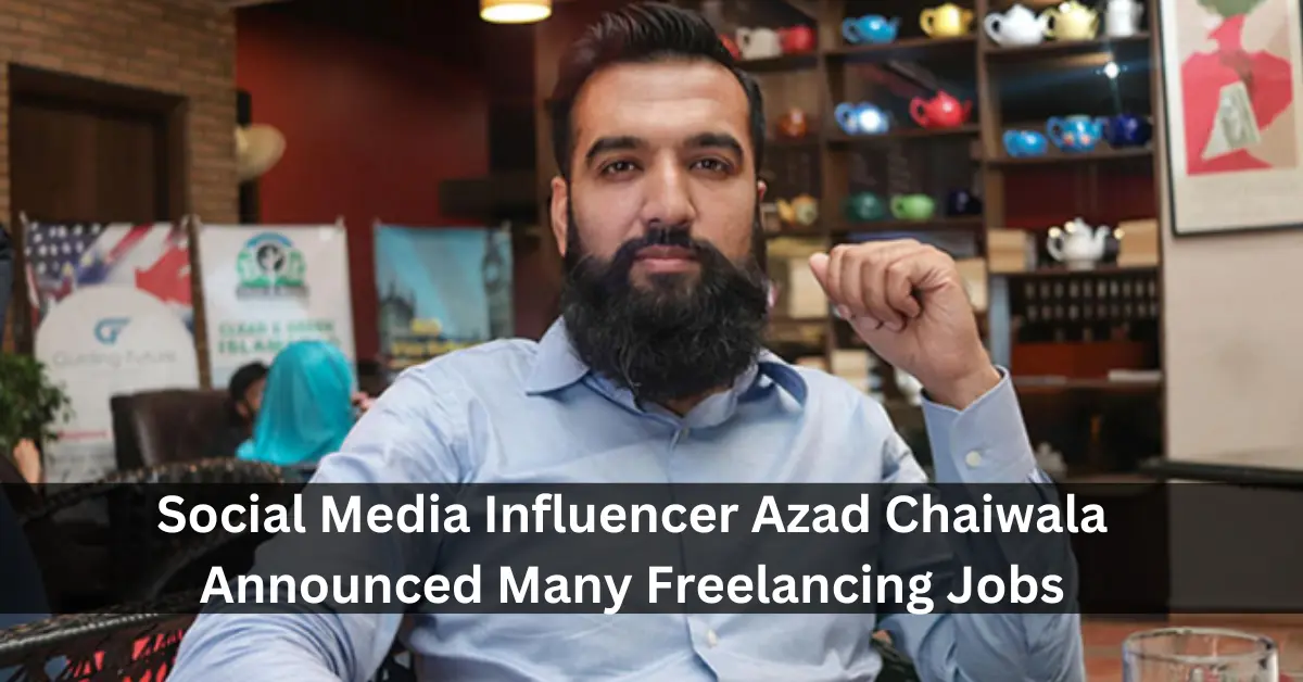 Social Media Influencer Azad Chaiwala Announced Many Freelancing Jobs